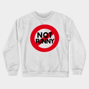 Funny Stuff.  Not Not Funny Crewneck Sweatshirt